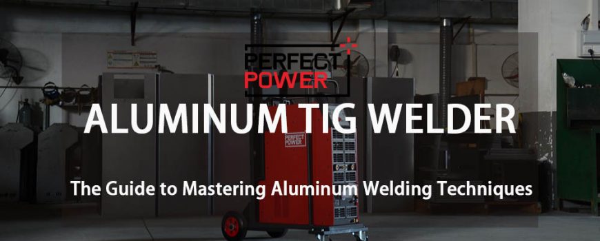 Aluminum TIG Welder The Guide to Mastering Aluminum Welding Techniques