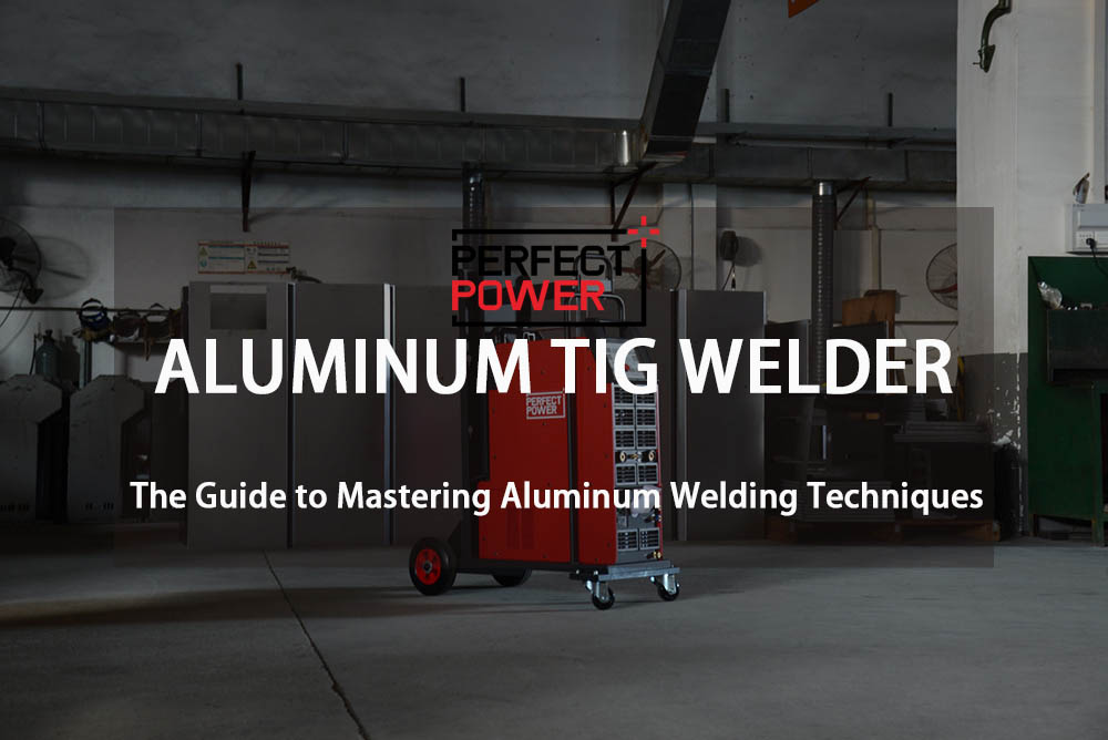 Aluminum TIG Welder The Guide to Mastering Aluminum Welding Techniques