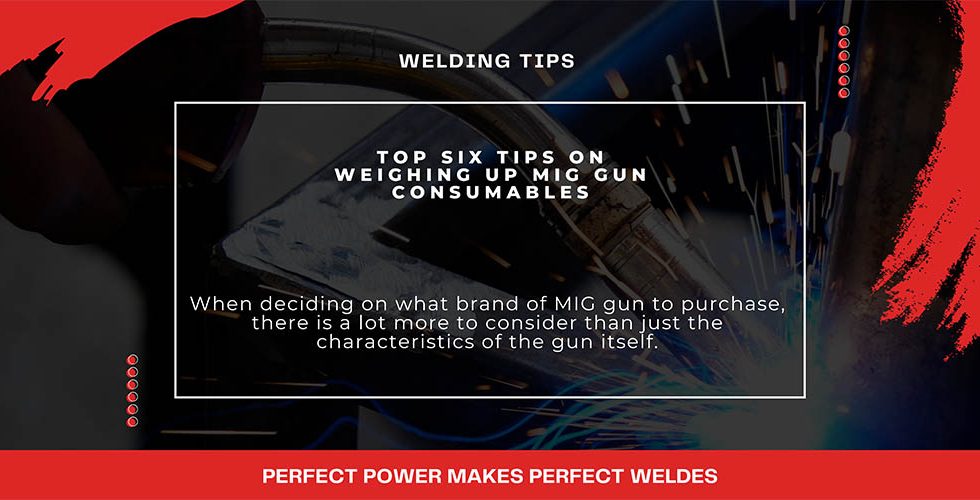 Top Six Tips On Weighing Up MIG Gun Consumables