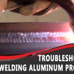 Troubleshooting MIG Welding Aluminum Problems