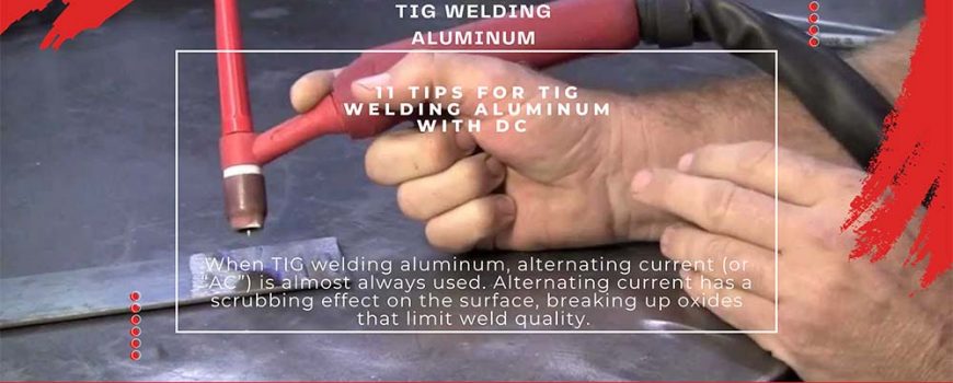 11 Tips for TIG Welding Aluminum with DC