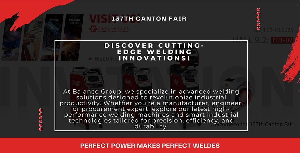 137th Canton Fair: Discover Cutting-Edge Welding Innovations!