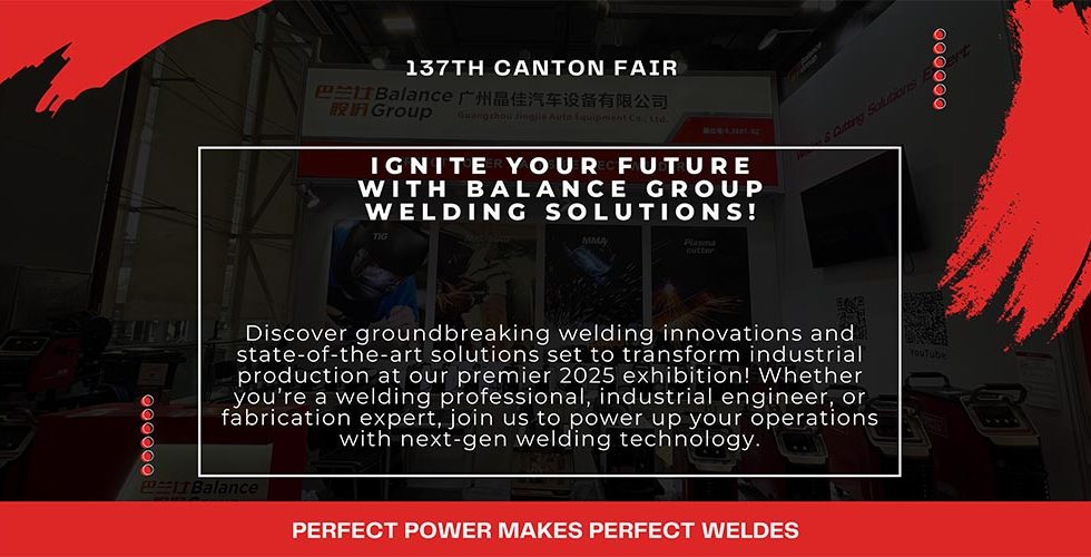 137th Canton Fair: Ignite Your Future with Balance Group Welding Solutions!
