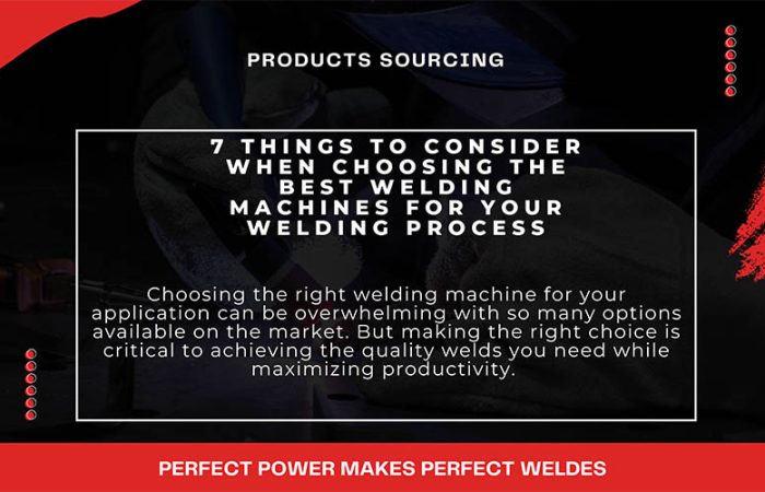 7 Things to Consider When Choosing the Best Welding Machines for your Welding Process