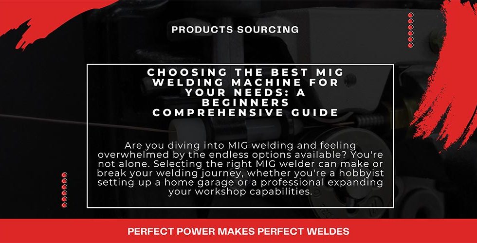Choosing the Best MIG Welding Machine for Your Needs: A Beginners Comprehensive Guide