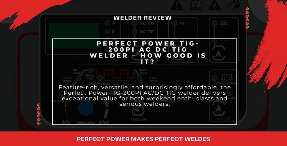 Perfect Power TIG-200PI AC DC TIG Welder – How Good Is It