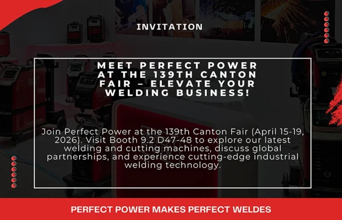 Meet Perfect Power at the 139th Canton Fair – Elevate Your Welding Business
